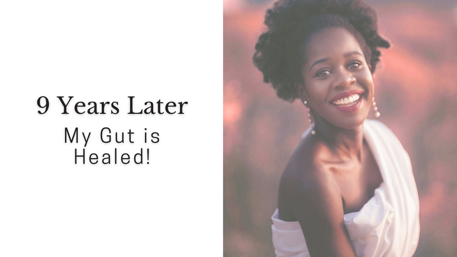 It took me 9 years to heal my gut - Here's Why